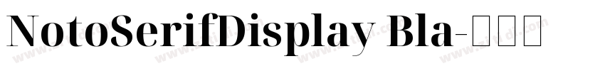 NotoSerifDisplay Bla字体转换 NotoSerifDisplay Bla字体转换